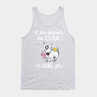 If you Weren't So Cute Funny Dog Tank Top